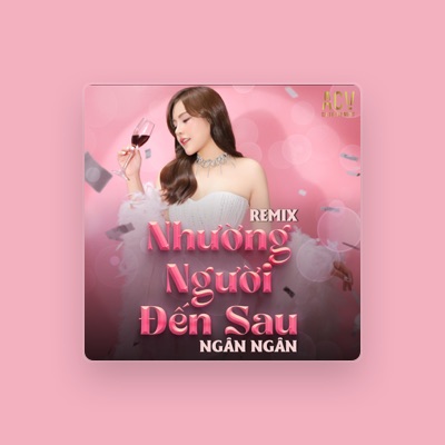 Listen to Ngân Ngân, watch music videos, read bio, see tour dates & more!