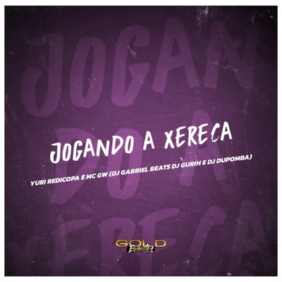 Jogando a Xereca (feat. MC GW & Yuri Redicopa) - Single