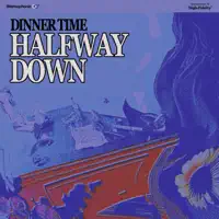 Halfway Down — Dinner Time