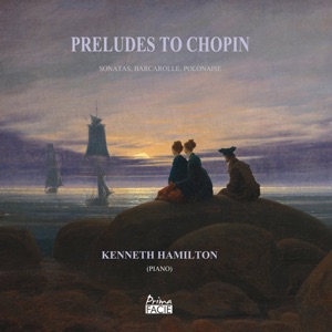 Preludes to Chopin: Sonatas, Barcarolle, Polonaise
