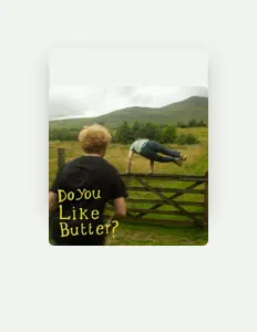 Posłuchaj wykonawcy Do You Like Butter?, obejrzyj teledyski, przeczytaj biografię, zobacz daty tras koncertowych i nie tylko!