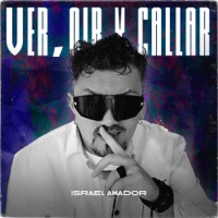 Ver Oir y Callar - Single - Israel Amador
