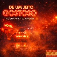 De Um Jeito Gostoso - Single - MC GN SHEIK & DJ Amorim
