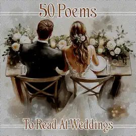 50 Poems to Read at Weddings: Be inspired for a speical occasion