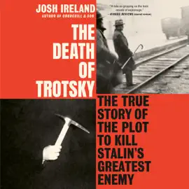 The Death of Trotsky: The True Story of the Plot to Kill Stalin's Greatest Enemy (Unabridged)
