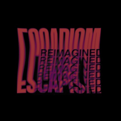 ESCAPISM: Reimagined (Remixes) - EP