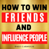 How to Win Friends and Influence People - Dale Carnegie