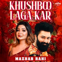 Khushboo Laga Kar - Single - Mazhar Rahi