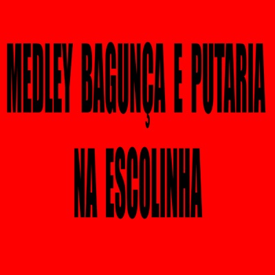 Medley Bagunça e Putaria na Escolinha (feat. Dj Edy da Penha) - Single