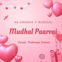 Mudhal Paarvai (feat. Padmaja Sriram) - Single - Anagha V