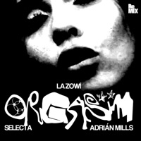 ORGASM (Adrián Mills & Selecta REMIX) - Single - La Zowi