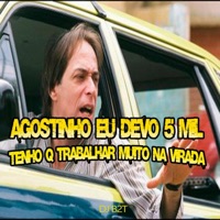 AGOSTINHO EU DEVO 5 MIL TENHO Q TRABALHAR MUITO NA VIRADA - Single - dj b2t