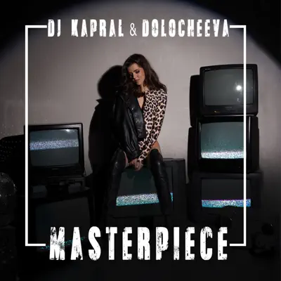Listen to Masterpiece - Single by Dj Kapral & Dolocheeva