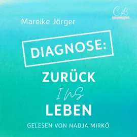 Diagnose: Zurück ins Leben