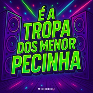 É A Tropa dos Menor Pecinha (feat. Mc Gugui)