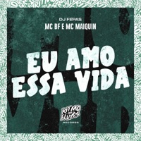 Eu Amo Essa Vida - Single - MC BF, Mc Maiquin & DJ Fepas