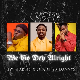 We Go Dey Alright (feat. Danny S & Oladips) TwistarBoi