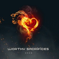 W0RTHY SACRIFICES - HR0B