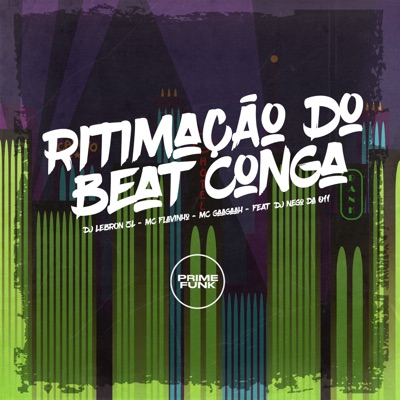 Ritimação do Beat Conga (feat. Prime Funk & Dj Nego Da 011) - Single
