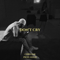Don’t Cry - Single - Chris DLB & Lenar