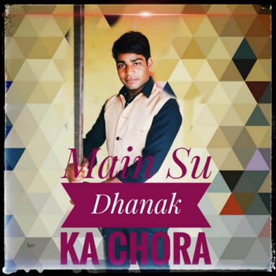 Main Su Dhanak Ka Chora - Single