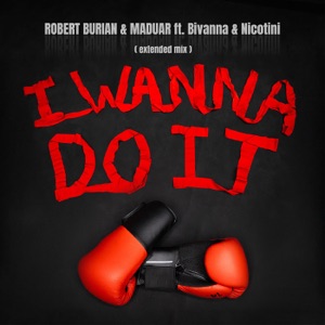 I Wanna Do It (Extended Mix) [feat. Bivanna & Nicotini]