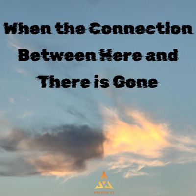 When the Connection Between Here and There is Gone - Single