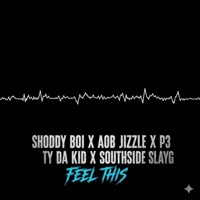Feel This (feat. Shoddy Boi, T.Y. Da Kid, Slayg & JG Da Great) - Single - P3