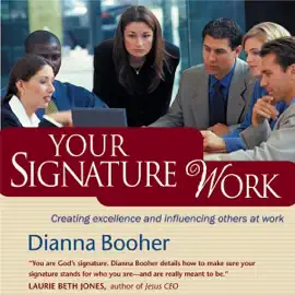 Your Signature Work: Creating Excellence and Influencing Others at Work (Unabridged)