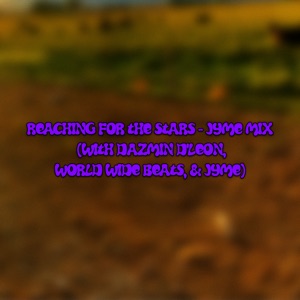 REACHING FOR THE STARS (JYME MIX) [feat. Dazmin D'leon & world wide beats]