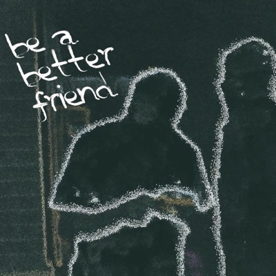 be a better friend