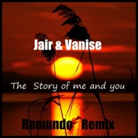 The Story of Me and You (Remundo Remix) - Single - Jair & Vanise & Remundo