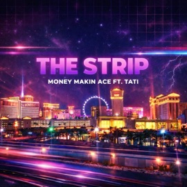 The Strip (feat. Tati) Money Makin Ace