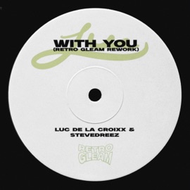 With You (Retro Gleam Rework) Luc de la Croixx & Stevedreez