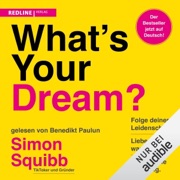 What's Your Dream?: Folge deiner Leidenschaft, liebe, was du tust, und finde deine Erfüllung. - Simon Squibb & Jordan Wegberg - Übersetzer
