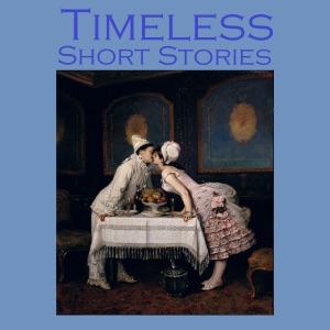 Timeless Short Stories: From the Great Storytellers of the World (Unabridged)