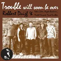 Trouble Will Soon Be Over — Robbert Duijf