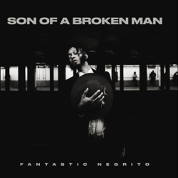 Son of a Broken Man - Fantastic Negrito Cover Art