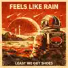 Least We Got Shoes - Feels like rain