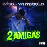 2 Amigas (feat. WHTEGOLD) - Single - M96