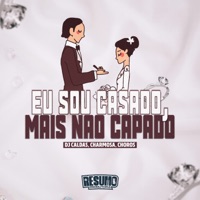 Eu Sou Casado, Mais Não Capado - Single - DJ Caldas, Mc Charmosa & Mc Choros