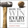 How to Win Every Argument - Madsen Pirie
