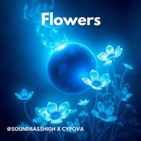 Flowers (feat. CYPOVA) - Single - SoundBassHigh
