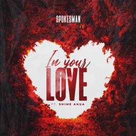In Your Love (feat. Shime Ahua) Spokesman