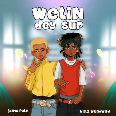 Wetin dey sup (feat. Billz wurdwild) - Single