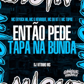 Então Pede Tapa na Bunda (feat. Mc GHenrique & MC DU NT) MC ERYCK HK, Mc Topre & Dj Vitinho Ms