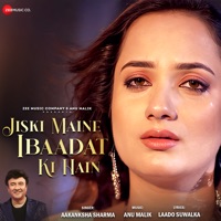 Jiski Maine Ibaadat Ki Hain - Single - Anu Malik, Aakanksha Sharma & Laado Suwalka