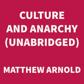 Culture and Anarchy (UNABRIDGED)