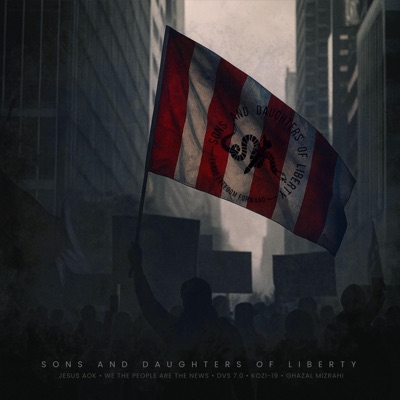 Sons & Daughters of Liberty (feat. Jesus AOK, We The People Are The News, KOZI-19 & Ghazal Mizrahi) - Single