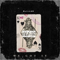 DutchSA_ We Got It - Single - DutchSA